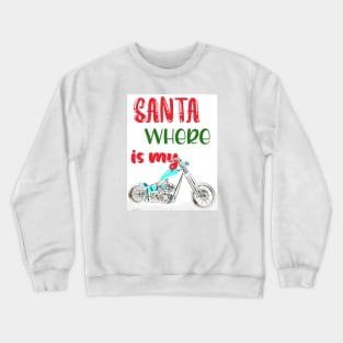 Christmas Santa where is my bike chopper motorbike Crewneck Sweatshirt